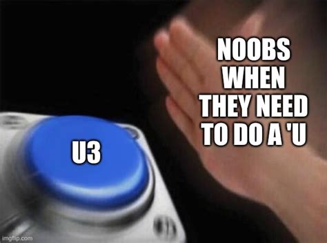 Noobs Be Like Imgflip