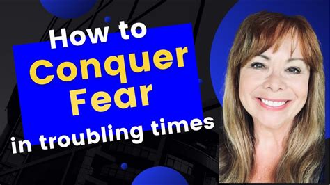 how to conquer fear in troubling times youtube