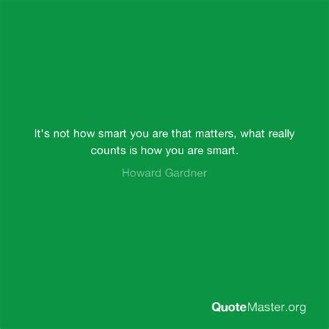 Its Not How Smart You Are That Matters What Really Counts Is How You