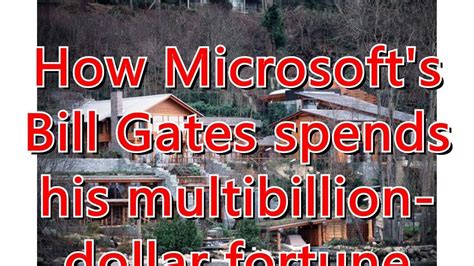 How Microsofts Bill Gates Spends His Multibillion Dollar Fortune Youtube