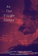 As the Village Sleeps (2021) - Posters — The Movie Database (TMDB)