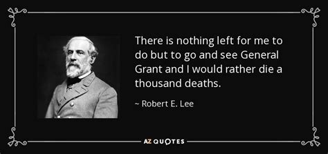 Robert E Lee Quote There Is Nothing Left For Me To Do