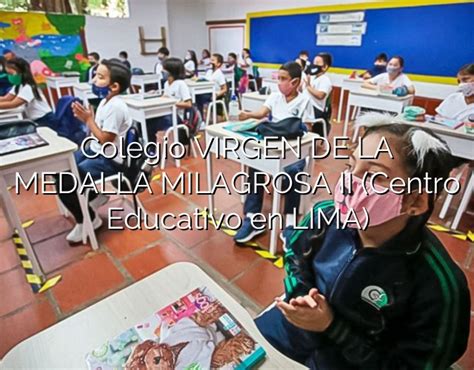 Colegio Virgen De La Medalla Milagrosa Ii Centro Educativo En Lima