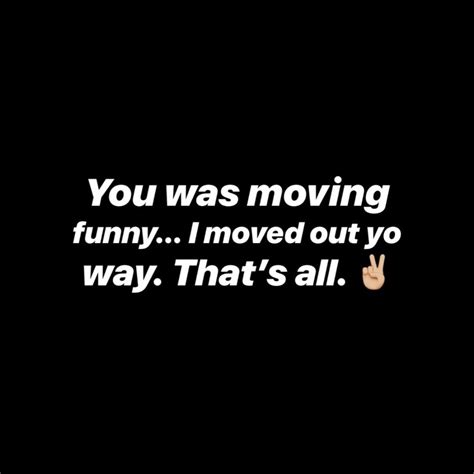 Moved Out Your Way Moving Out Cute Quotes Quotes