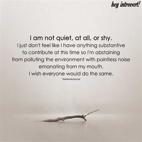 I Am Not Quiet At All Or Shy Quiet People Quotes Quiet Quotes Shy