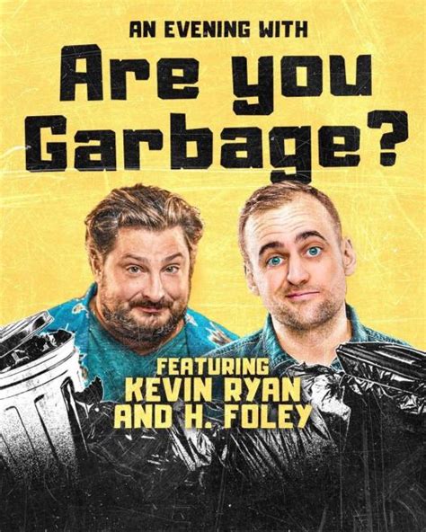 Are You Garbage LIVE At The Celebrity Theater With H Foley Kevin