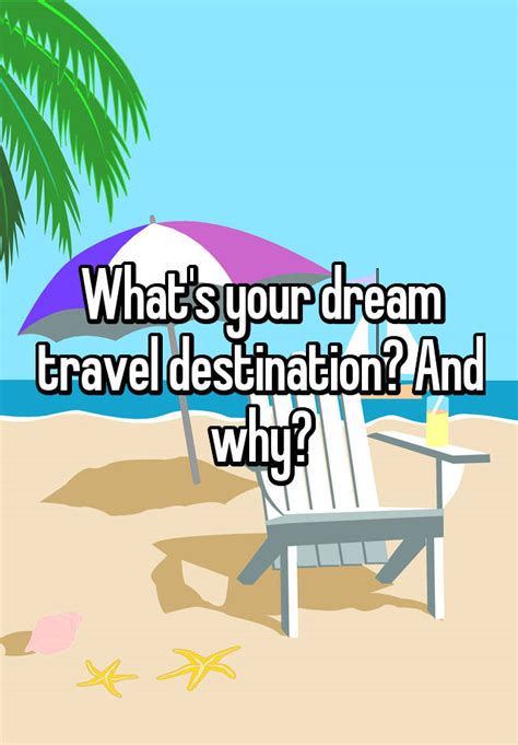 Whats Your Dream Travel Destination And Why