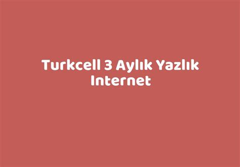 Turkcell 3 Aylık Yazlık Internet TeknoLib