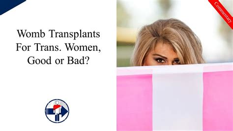 Womb Transplants For Trans Women Good Or Bad Youtube