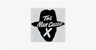 ‎The Man Called X on Apple Podcasts