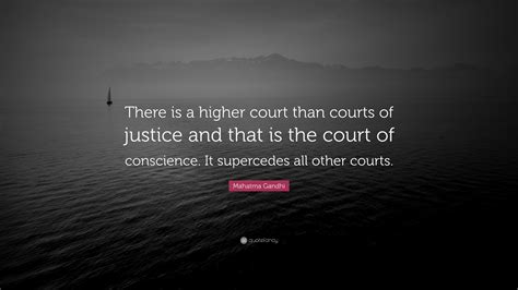 Mahatma Gandhi Quote “there Is A Higher Court Than Courts Of Justice And That Is The Court Of