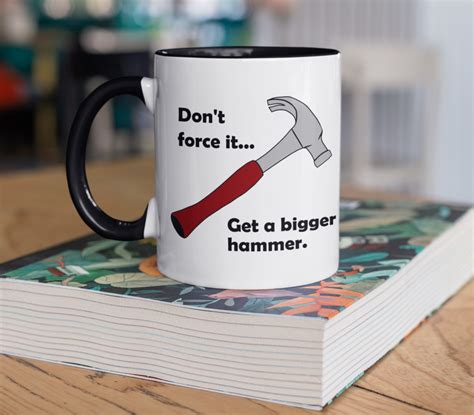 Dont Force It Get A Bigger Hammer Mug