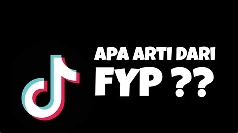 Arti Fyp Di Tiktok Contoh Dan Cara Agar Video Fyp