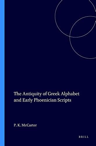 The Antiquity Of Greek Alphabet And Early Phoenician Scripts Harvard Semitic Monographs P