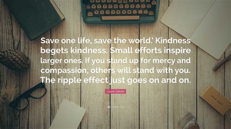 Laurie Zaleski Quote Save One Life Save The World Kindness Begets