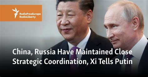 China Russia Have Maintained Close Strategic Coordination Xi Tells Putin