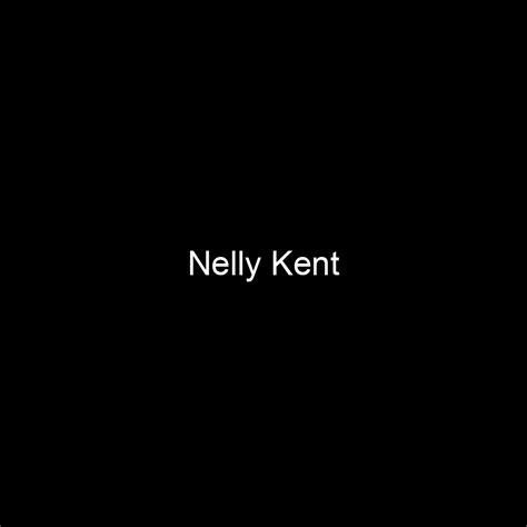 Fame Nelly Kent Net Worth And Salary Income Estimation Oct 2022
