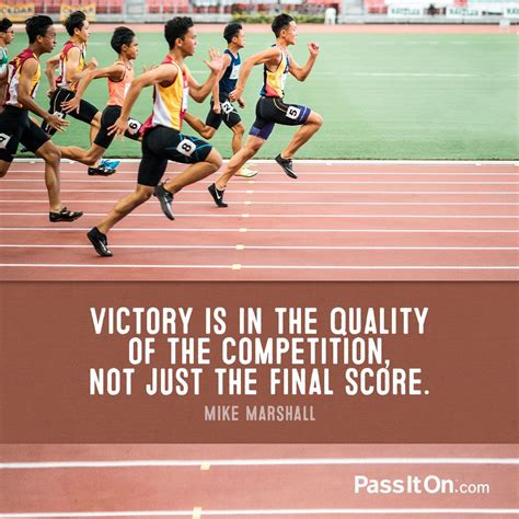 Victory Is In The Quality Of The Competition Not Just The Final Score Mike Marshall PassI