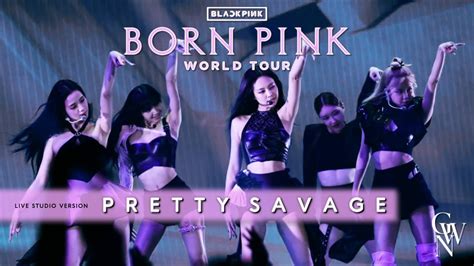 Blackpink Pretty Savage Live Studio Version Born Pink Tour Youtube