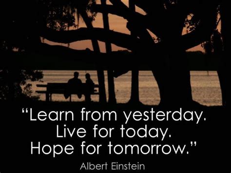 Learn From Yesterday Live For Today Hope For Tomorrow I Share Quotes