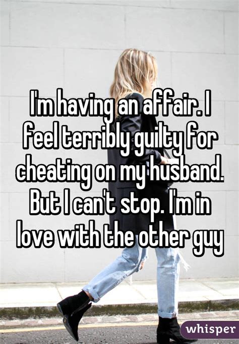 Im Having An Affair I Feel Terribly Guilty For Cheating On My Husband