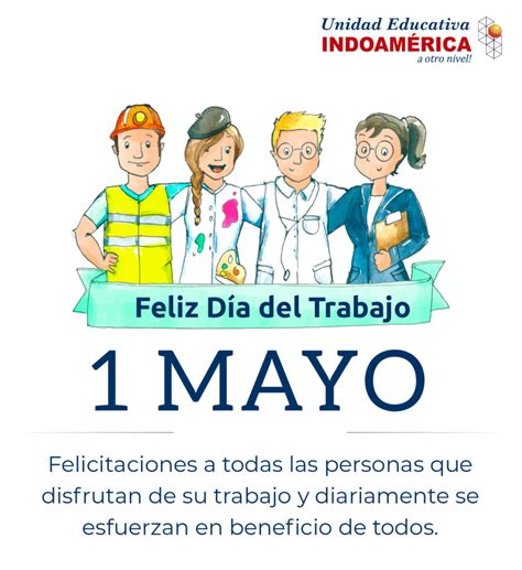 Feliz Día Del Trabajo 1 De Mayo Unidad Educativa Indoamérica