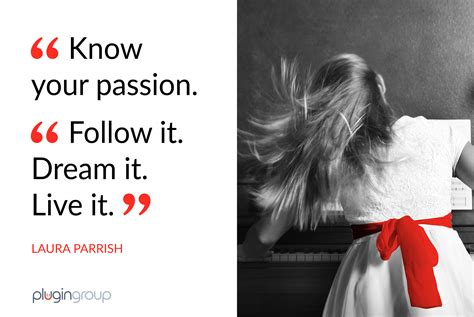 Know Your Passion Follow It Dream It Live It Laura Parrish
