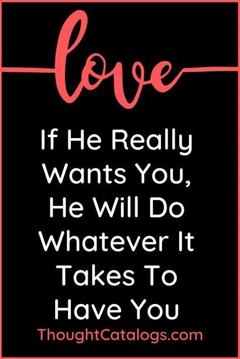 If He Really Wants You He Will Do Whatever It Takes To Have You