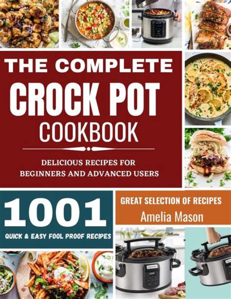 The Complete Crock Pot Cookbook 1001 Delicious Great Selection Of