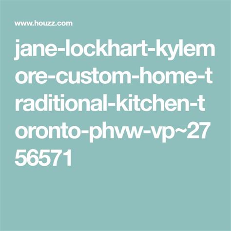 Jane Lockhart Kylemore Custom Home Traditional Kitchen Toronto Phvw Vp