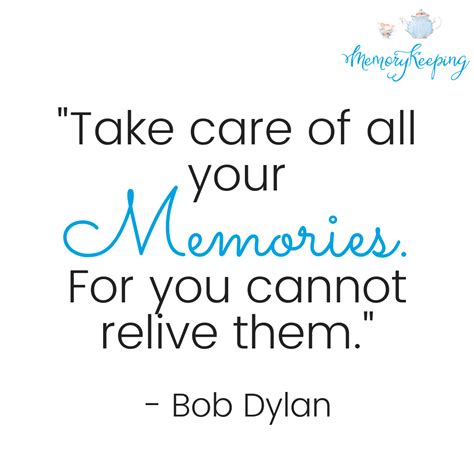 A Quote That Says Take Care Of All Your Memories For You Cannott Believe Them