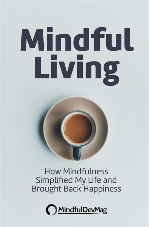 Mindful Living How Mindfulness Simplified My Life And Brought Back