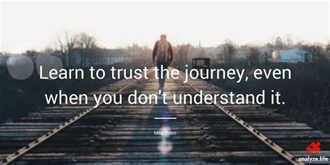 Learn To Trust The Journey Even When You Dont Understand It