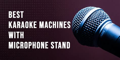6 Best Karaoke Machines With Microphone Stand For Handsfree Singing