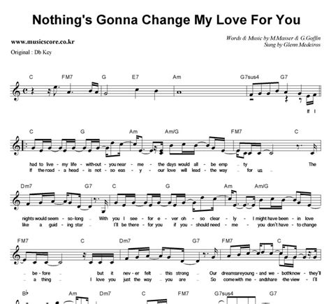 ｜c g ｜am if i had to live my life without you near me em ｜f c the days would all be empty ( ) ｜f g the nights would seem so long. Glenn Medeiros Nothing's Gonna Change My Love For You C키 악보