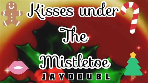 Kisses Under The Mistletoe Jaydoubl Youtube
