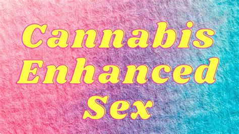 Let Cannabis Improve Your Sex Life Youtube