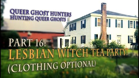 New Queer Ghost Hunters Hunt Queer Ghosts Part 16 Lesbian Witch Tea Party Youtube