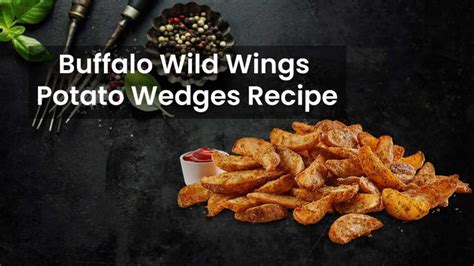 The Most Classic Recipe Of Buffalo Wild Wings Potato Wedges