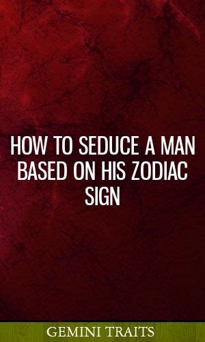 How To Seduce A Man Based On His Zodiac Sign Zodiac Signs Zodiac Horoscope