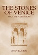 The Stones of Venice: Volume I. The Foundations by John Ruskin ...