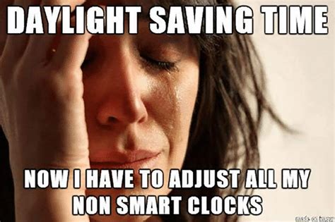 Daylight Saving Time Memes Some Of Your Favorite Memes For The Time
