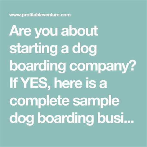 Business means an interaction between people who sell goods or services to consumers for the sake of benefit to each other. Are you about starting a dog boarding company? If YES ...