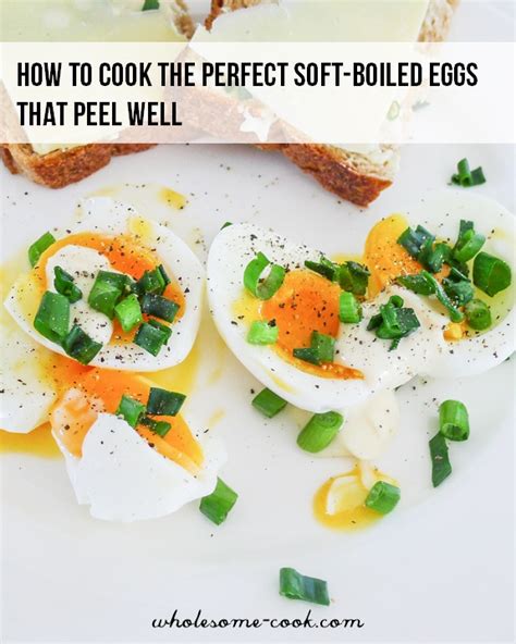How To Cook The Perfect Soft Boiled Eggs Wholesome Cook
