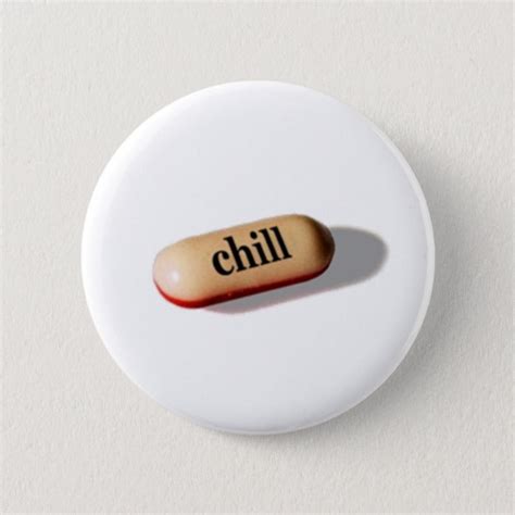 Chill Pill Button Zazzle