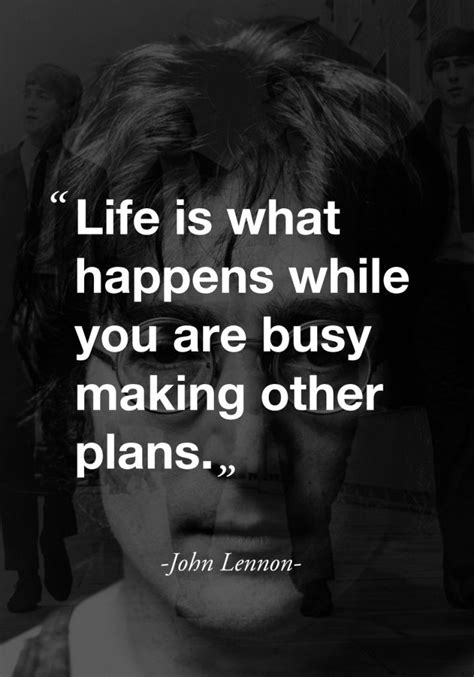 Life Is What Happens While You Are Busy Making Other Plans John