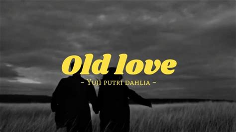 Old Love Yuji Putri Dahlia Lyrics YouTube
