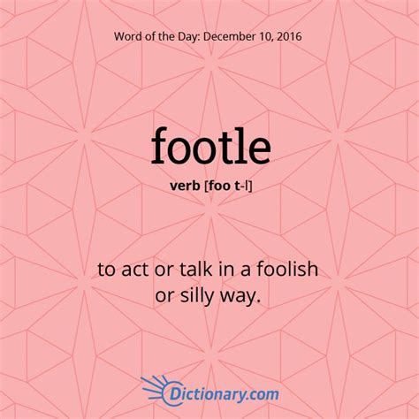 S Word Of The Day Footle Informal To Act Or Talk In