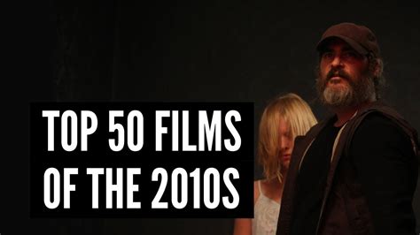 Film Inquiry Presents The Top 50 Films Of The 2010s Youtube