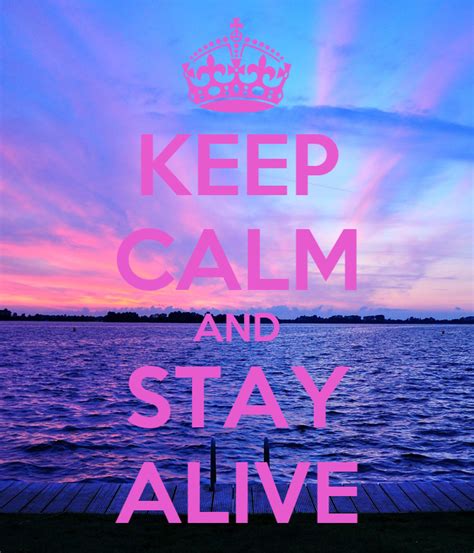 Keep Calm And Stay Alive Keep Calm And Carry On Image
